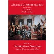 American Constitutional Law, Volume One : Constitutional Structures: Separated Powers and Federalism by Louis Fisher; Katy J. Harriger, 9781594609541