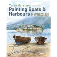 Painting Boats & Harbours in Watercolour by Harrison, Terry, 9781844489541