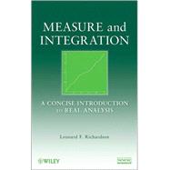 Measure and Integration A Concise Introduction to Real Analysis by Richardson, Leonard F., 9780470259542