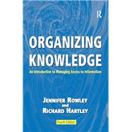 Organizing Knowledge: An Introduction to Managing Access to Information by Rowley,Jennifer, 9781138439542