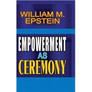 Empowerment as Ceremony by Epstein,William, 9781138509542