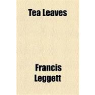 Tea Leaves by Leggett, Francis, 9781153739542