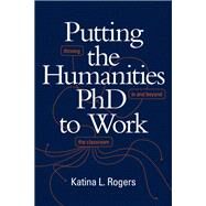 Putting the Humanities Phd to Work by Rogers, Katina L., 9781478009542
