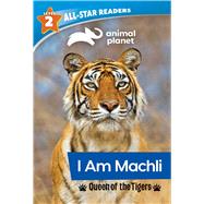 Animal Planet All-Star Readers: I Am Machli, Queen of the Tigers, Level 2 (Library Binding) by Royce, Brenda Scott, 9781645179542