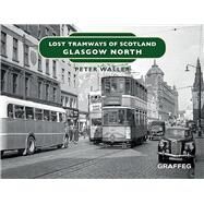 Lost Tramways of Scotland: Glasgow North by Waller, Peter, 9781914079542