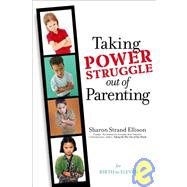 Taking the Power Struggle Out of Parenting by Ellison, Sharon Strand, 9781932279542