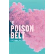 The Poison Belt Being an account of another adventure of Prof. George E. Challenger, Lord John Roxton, Prof. Summerlee, and Mr. E.D. Malone, the discoverers of ?The Lost World? by Conan Doyle, Arthur; Glenn, Joshua, 9781935869542