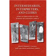 Intermediaries, Interpreters, And Clerks by Lawrance, Benjamin N.; Osborn, Emily Lynn; Roberts, Richard L., 9780299219543