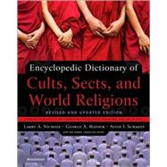 Encyclopedic Dictionary of Cults, Sects, And World Religions by Larry A. Nichols, George A. Mather, and Alvin J. Schmidt, 9780310239543