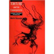Torture and its Consequences: Current Treatment Approaches by Edited by Metin Basoglu, 9780521659543