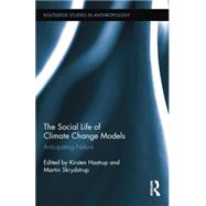 The Social Life of Climate Change Models: Anticipating Nature by Hastrup; Kirsten, 9781138809543