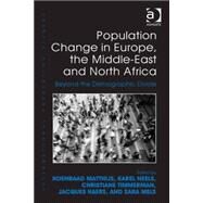 Population Change in Europe, the Middle-East and North Africa: Beyond the Demographic Divide by Matthijs,Koenraad, 9781472439543