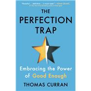 The Perfection Trap Embracing the Power of Good Enough by Curran, Thomas, 9781982149543