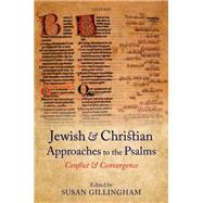 Jewish and Christian Approaches to the Psalms Conflict and Convergence by Gillingham, Susan, 9780199699544