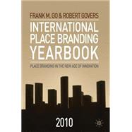 International Place Branding Yearbook 2010 Place Branding in the New Age of Innovation by Go, Frank; Govers, Robert, 9780230279544