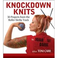 Knockdown Knits : 30 Projects from the Roller Derby Track by Carr, Toni, 9780470239544