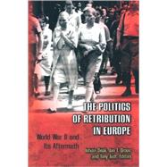 The Politics of Retribution in Europe by Deak, Istvan; Gross, Jan Tomasz; Judt, Tony, 9780691009544