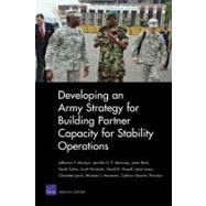 Developing an Army Strategy for Building Partner Capacity for Stability Operations by Marquis, Jefferson P.; Moroney, Jennifer D.P.; Beck, Justin; Eaton, Derek; Hiromoto, Scott, 9780833049544