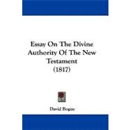 Essay on the Divine Authority of the New Testament by Bogue, David, 9781104069544