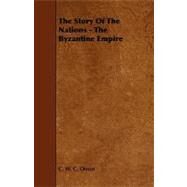 The Story of the Nations: The Byzantine Empire by Oman, C. W. C., 9781444639544