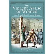 The Violent Abuse of Women in 17th & 18th Century Britain by Pimm, Geoffrey, 9781526739544