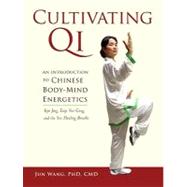 Cultivating Qi An Introduction to Chinese Body-Mind Energetics by Wang, Jun, 9781556439544