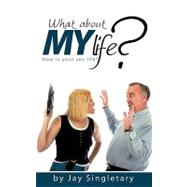 What About My Life? by Singletary, Jay, 9781607919544