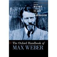 The Oxford Handbook of Max Weber by Hanke, Edith; Scaff, Lawrence A.; Whimster, Sam, 9780190679545
