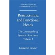 Restructuring and Functional Heads The Cartography of Syntactic Structures, Volume 4 by Cinque, Guglielmo, 9780195179545