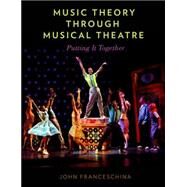 Music Theory through Musical Theatre Putting It Together by Franceschina, John, 9780199999545