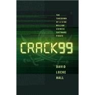 CRACK99 The Takedown of a $100 Million Chinese Software Pirate by Hall, David Locke, 9780393249545