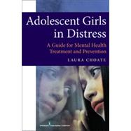 Adolescent Girls in Distress: A Guide for Mental Health Treatment and Prevention by Choate, Laura H., 9780826109545