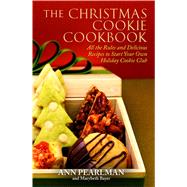 The Christmas Cookie Cookbook All the Rules and Delicious Recipes to Start Your Own Holiday Cookie Club by Pearlman, Ann; Bayer, Mary Beth, 9781439159545