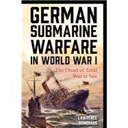 German Submarine Warfare in World War I The Onset of Total War at Sea by Sondhaus, Lawrence, 9781442269545