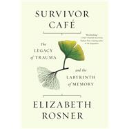 Survivor Caf The Legacy of Trauma and the Labyrinth of Memory by Rosner, Elizabeth, 9781619029545