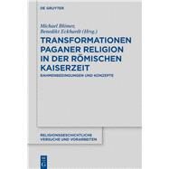 Transformationen Paganer Religion in Der Kaiserzeit by Blmer, Michael; Eckhardt, Benedikt, 9783110559545