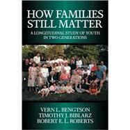 How Families Still Matter: A Longitudinal Study of Youth in Two Generations by Vern L. Bengtson , Timothy J. Biblarz , Robert E. L. Roberts, 9780521009546