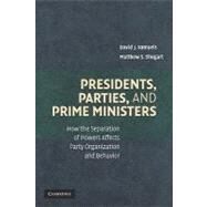 Presidents, Parties, and Prime Ministers: How the Separation of Powers Affects Party Organization and Behavior by David J. Samuels , Matthew S. Shugart, 9780521869546