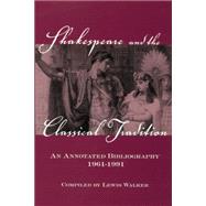 Shakespeare and the Classical Tradition: An Annotated Bibliography, 1961-1991 by Walker,Lewis, 9781138879546