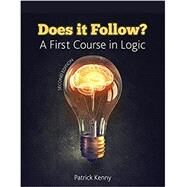 Does It Follow? a First Course in Logic by Kenny, Patrick, 9781524979546