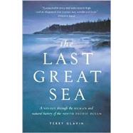 The Last Great Sea A Voyage Through the Human and Natural History of the North Pacific Ocean by Glavin, Terry; Safina, Carl, 9781550549546