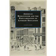 American Romanticism and the Popularization of Literary Education by Spahr, Clemens, 9781793649546