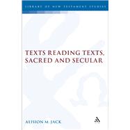 Texts Reading Texts, Sacred and Secular Two Postmodern Perspectives by Jack, Alison, 9781850759546