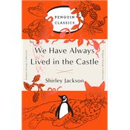We Have Always Lived in the Castle by Jackson, Shirley, 9780143129547
