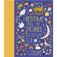 A Bedtime Full of Stories 50 Folktales and Legends from Around the World by McAllister, Angela; Shepeta, Anna, 9780711249547