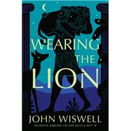 Wearing the Lion by Wiswell, John, 9780756419547