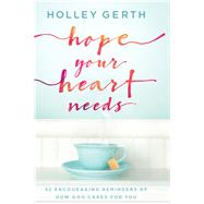 Hope Your Heart Needs by Gerth, Holley, 9780800729547