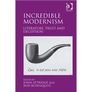 Incredible Modernism: Literature, Trust and Deception by Attridge,John;Rosenquist,Rod, 9781409439547