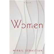 Women A Novel by Sebastian, Mihail; Ceallaigh, Philip , 9781590519547