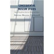 Consequential Museum Spaces Representing African American History and Culture by Carbonell, Bettina Messias, 9781666919547